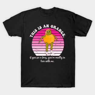 If You See A Frog, You're Madly In Love With Me T-Shirt